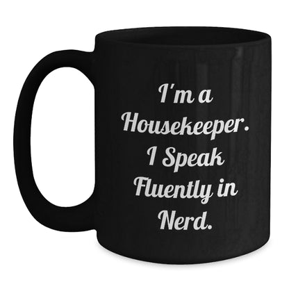 Funny Housekeeper Gifts from Friends - I'm A Housekeeper. I Speak Fluently In genius. - Black Coffee Mug for Housekeeper Birthday Unique Gifts - Main