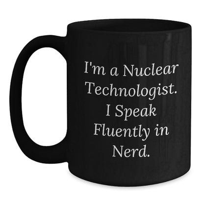 Nuclear Technologist Christmas Unique Gifts from Friends Men Gifts for Her - I'm A Nuclear Technologist. I Speak Fluently In genius. - Main