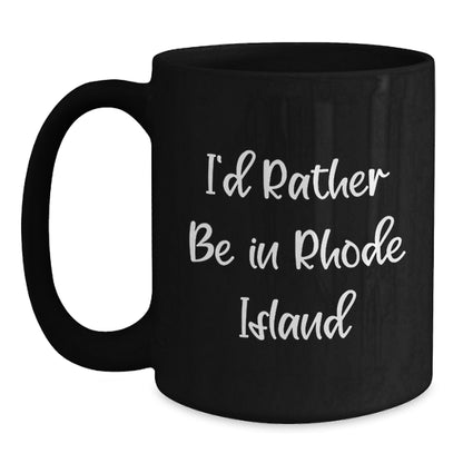 Rhode Island Funny Gifts for Men, Women, Friends, Coworkers, Family - I'd Rather Be In Rhode Island Black Coffee Mug, Graduation Unique Gifts from Friends - Main