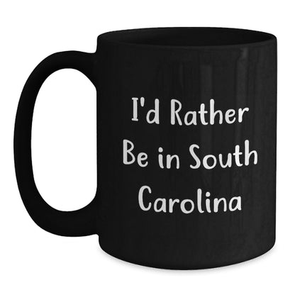 Funny South Carolina Gifts, I'd Rather Be In South Carolina Black Coffee Mug, Unique Graduation Gifts from Family to South Carolina Lovers - Main