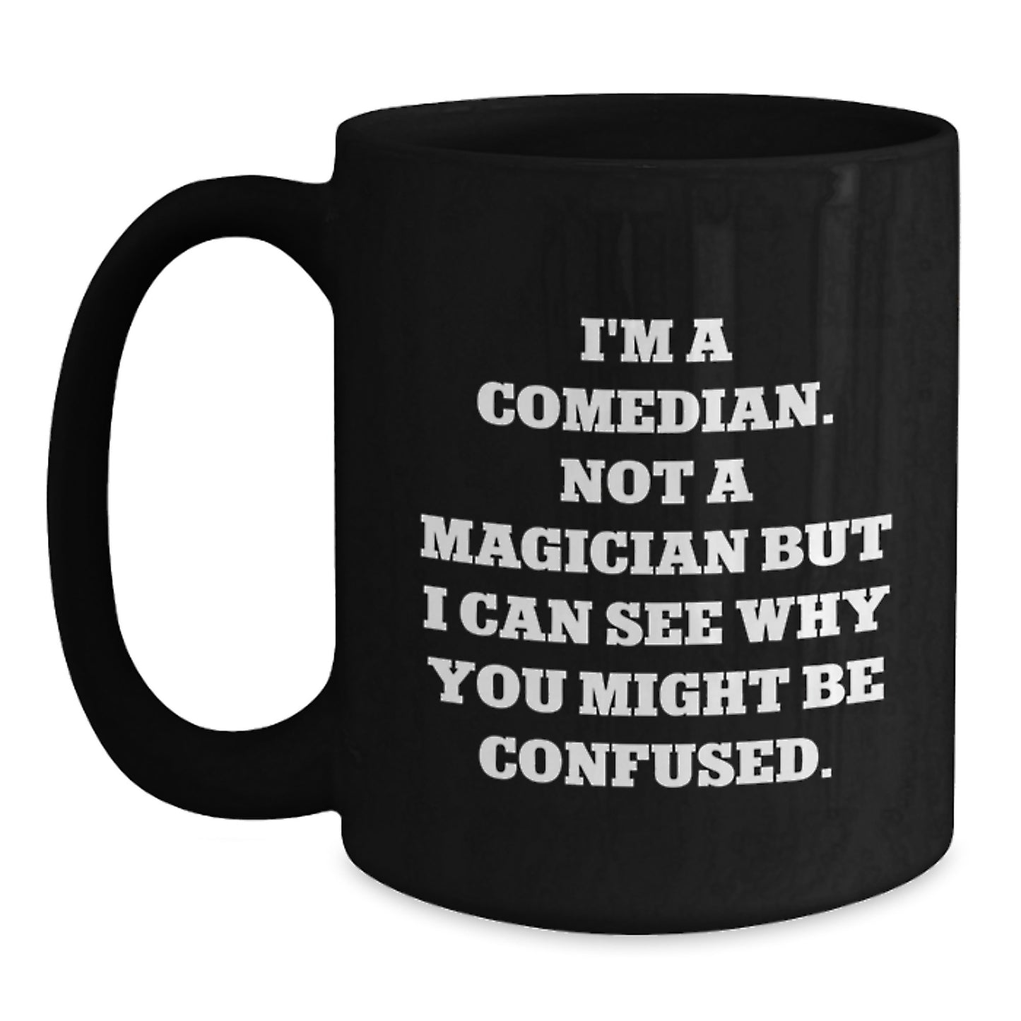 Funny Comedian Coffee Mug Gifts for Men or Women, Comedian Quote, Unique Black Coffee Mug, Christmas Unique Gifts from Friends, Family, or Coworkers - Main