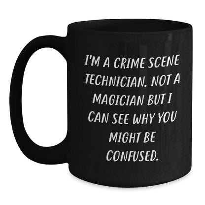 Funny Gift for Crime Scene Technicians, Unique Christmas Mugs for Men, Women, Friends, Coworkers, 'I'm A Crime Scene Technician. Not A Magician But I Can See Why You Might Be Confused.' Coffee Mug - Main