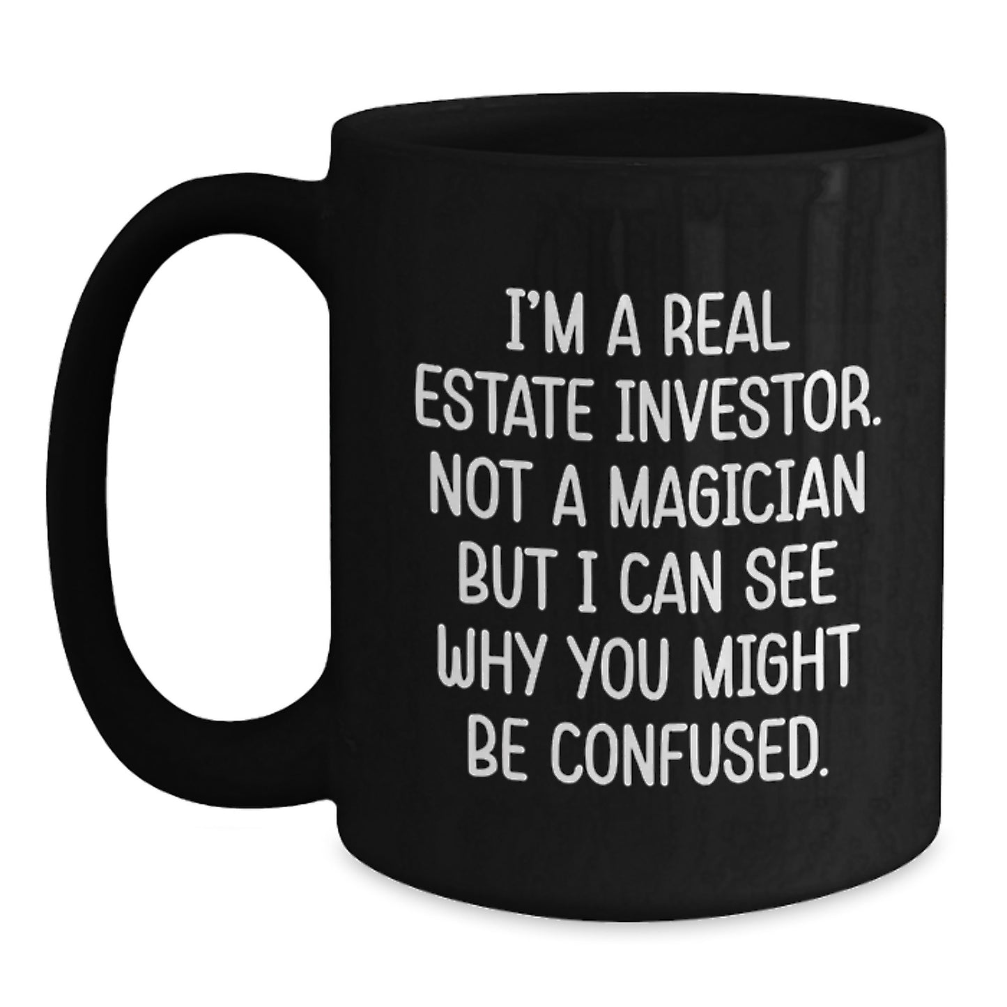 Funny Real Estate Investor Gifts from Men - Black Christmas Mugs, I'm A Real Estate Investor. Not A Magician But I Can See Why You Might Be Confused. - Main