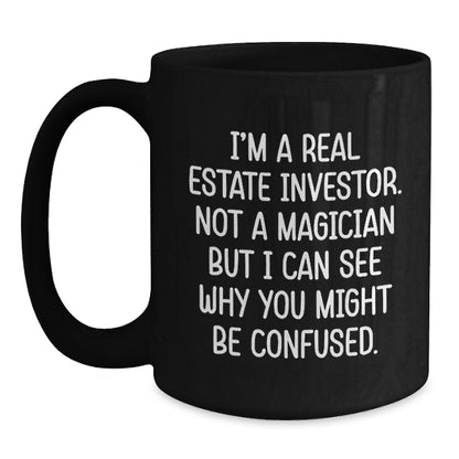 Funny Real Estate Investor Gifts from Men - Black Christmas Mugs, I'm A Real Estate Investor. Not A Magician But I Can See Why You Might Be Confused. - Main
