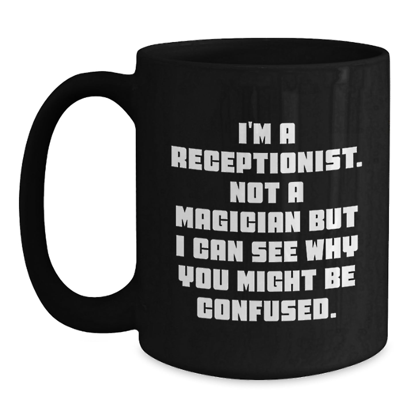 Funny Receptionist Gifts from Friends, Black Coffee Mug for a Receptionist, I'm A Receptionist Not A Magician But I Can See Why You Might Be Confused, Christmas Unique Gifts for Women - Main
