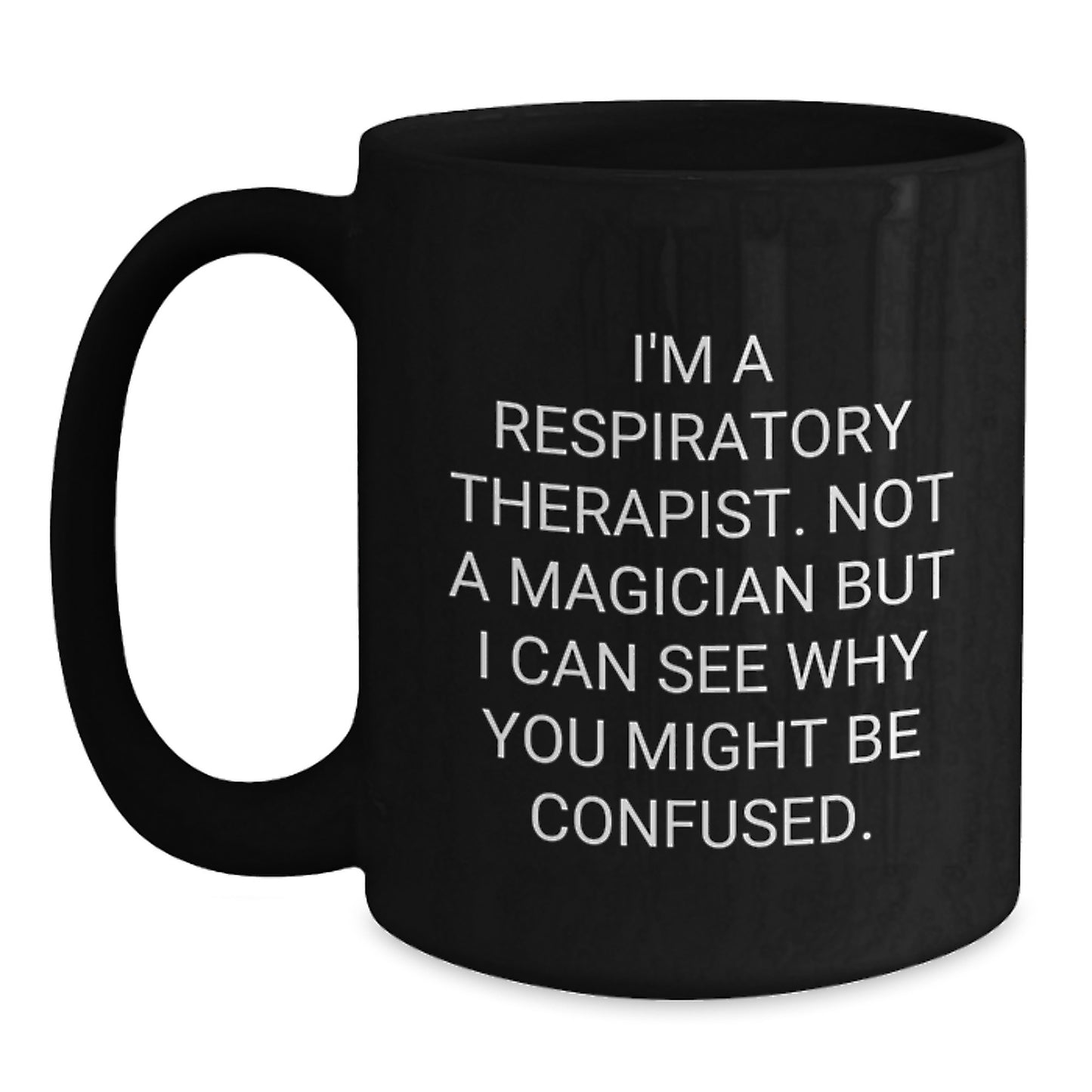 Funny Gift for Respiratory Therapist, Not a Magician But I Can See Why You Might Be Confused Black Coffee Mug, Unique Christmas Unique Gifts from Friends - Main