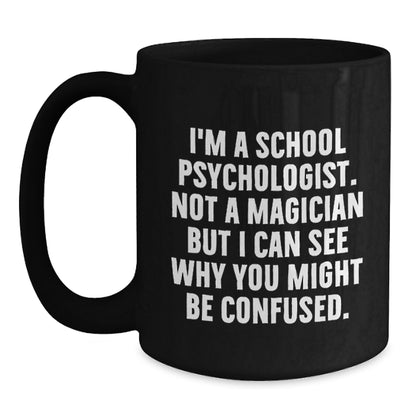 Funny School Psychologist Gifts for Men Women Friends from Coworkers Family - Christmas Unique Mugs I'm A School Psychologist Not A Magician But I Can See Why You Might Be Confused. - Main