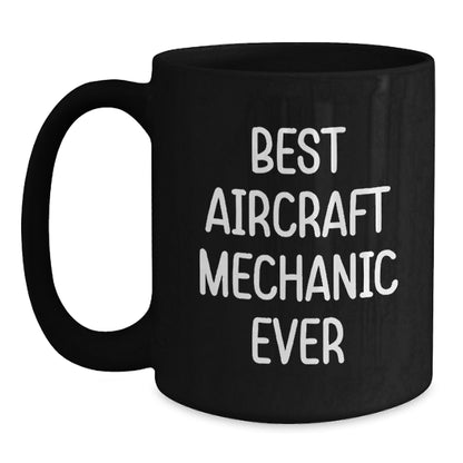 Funny Gifts from Men for Best Aircraft Mechanic Ever - Unique Black Coffee Mug for Christmas Morning - Main