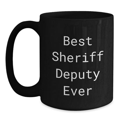 Funny Sheriff Deputy Gifts for Men from Friends - Best Sheriff Deputy Ever Quote on Black Coffee Mug for Graduation - Main