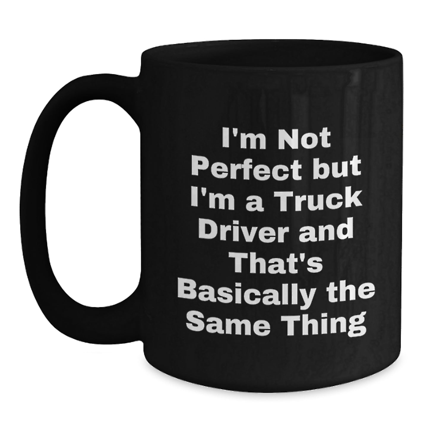 Funny Truck Driver Gifts for Men, 'I'm Not Perfect But I'm A Truck Driver', Valentine's Unique Black Coffee Mug for Truckers - Main