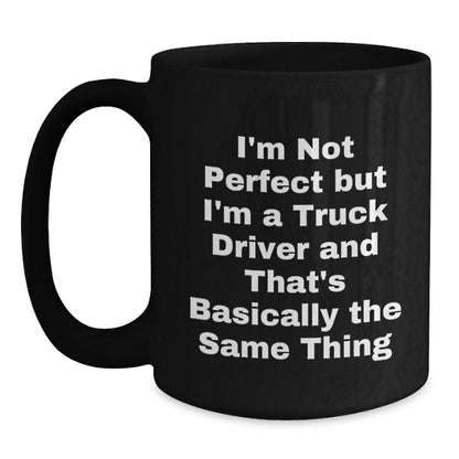 Funny Truck Driver Gifts for Men, 'I'm Not Perfect But I'm A Truck Driver', Valentine's Unique Black Coffee Mug for Truckers - Main