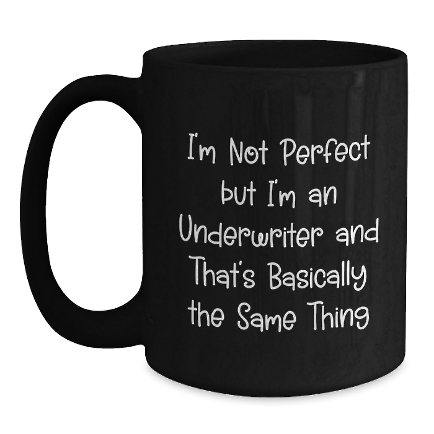 Funny Underwriter Gifts, Unique Black Coffee Mugs for Underwriter Friends, 'I'm Not Perfect But I'm An Underwriter And That's Basically The Same Thing' Christmas Unique Gifts from Men to Family - Main