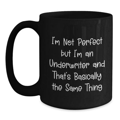 Funny Underwriter Gifts, Unique Black Coffee Mugs for Underwriter Friends, 'I'm Not Perfect But I'm An Underwriter And That's Basically The Same Thing' Christmas Unique Gifts from Men to Family - Main
