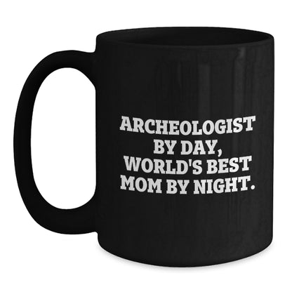 Funny Archeologist Gifts, Black Coffee Mug for Archeologist Enthusiast, Archeologist By Day World's Best Mom By Night. - Main