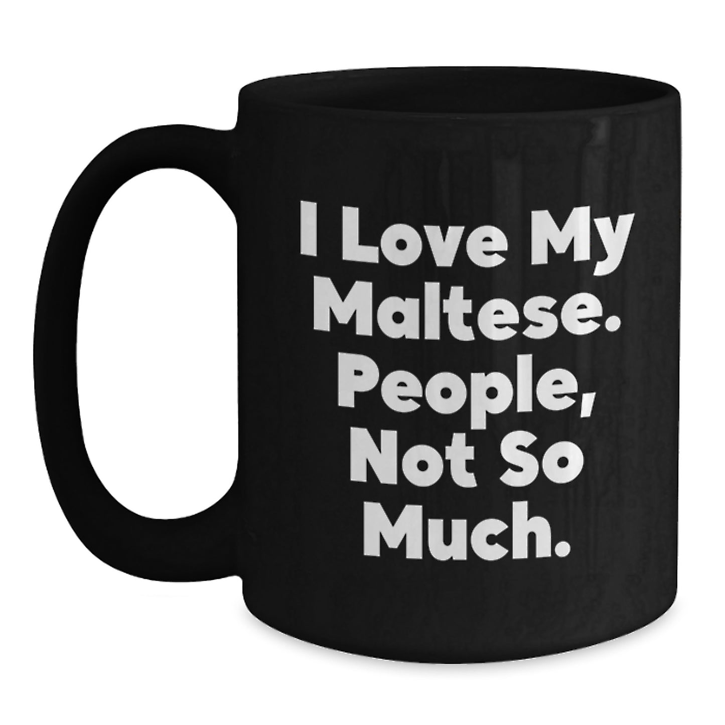 Funny Maltese Dog Christmas Unique Gifts for Him from Friends Black Coffee Mugs, 'I Love My Maltese. People, Not So Much.' Quote - Main