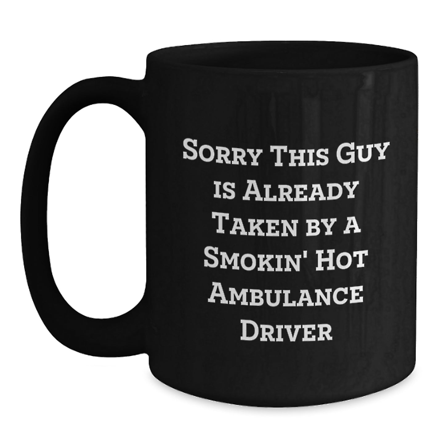 Ambulance Driver Humor Graduation Gift from Friends, Black Coffee Mug, Sorry This Guy Is Already Taken - Main