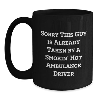 Ambulance Driver Humor Graduation Gift from Friends, Black Coffee Mug, Sorry This Guy Is Already Taken - Main