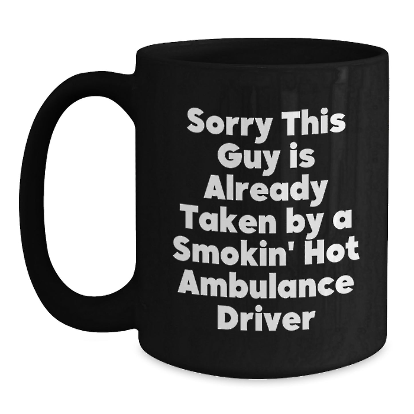 Funny Ambulance Driver Gifts, Sorry This Guy Is Already Taken By A Smokin' Hot Ambulance Driver Black Coffee Mug for Graduation, Gifts from Friends to Ambulance Driver - Main