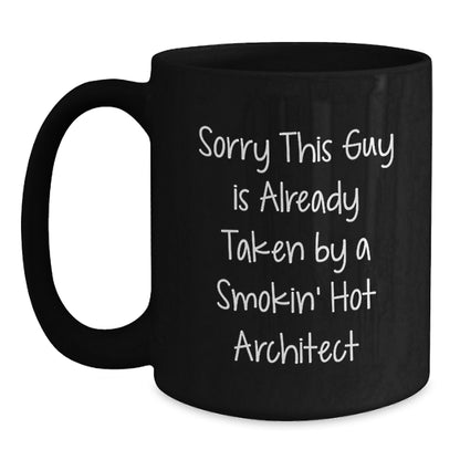 Funny Architect Gifts from Friends, 'Sorry This Guy Is Already Taken By A Smokin' Hot Architect' Black Coffee Mug for Graduation - Main