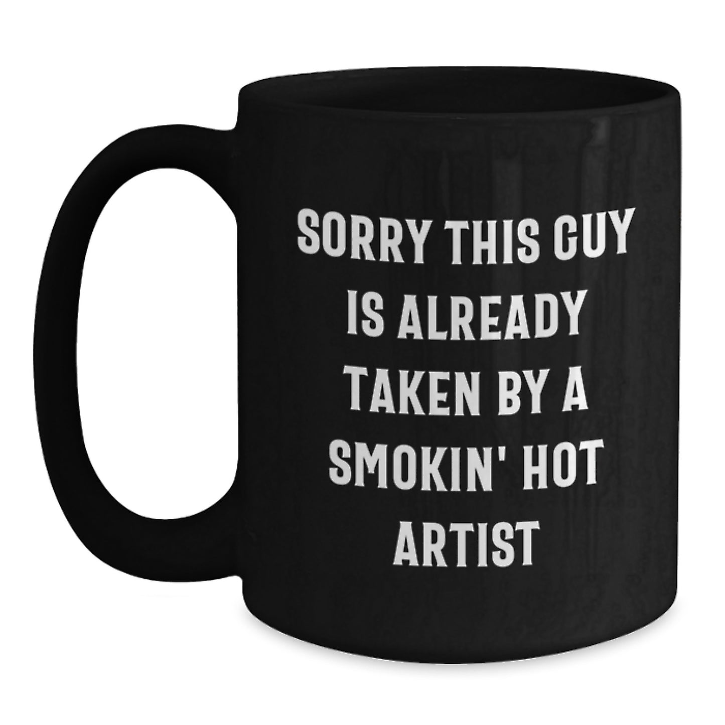 Funny Artist Gifts | Sorry This Guy Is Already Taken By A Smokin' Hot Artist Black Coffee Mugs for Graduation from Friends - Main