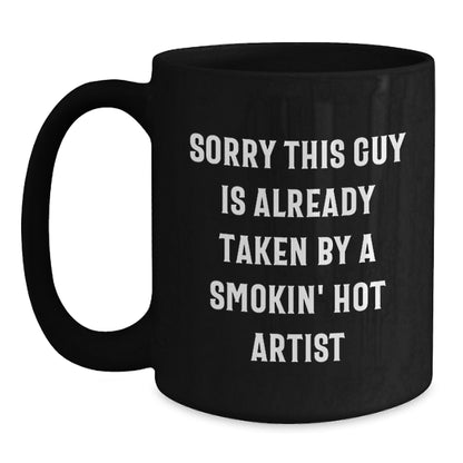 Funny Artist Gifts | Sorry This Guy Is Already Taken By A Smokin' Hot Artist Black Coffee Mugs for Graduation from Friends - Main