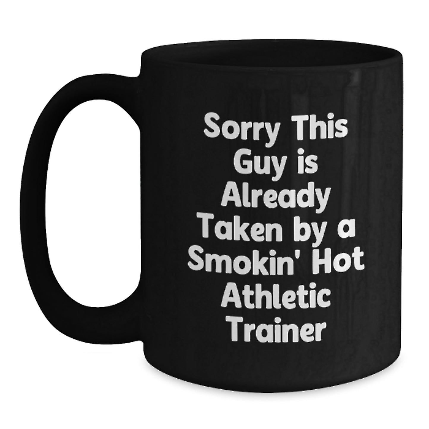 Funny Athlete Trainer Gifts, Sorry This Guy Is Already Taken By A Smokin' Hot Athletic Trainer Quote, Black Coffee Mug, Perfect Graduation Gift from Friends to Colleagues - Main