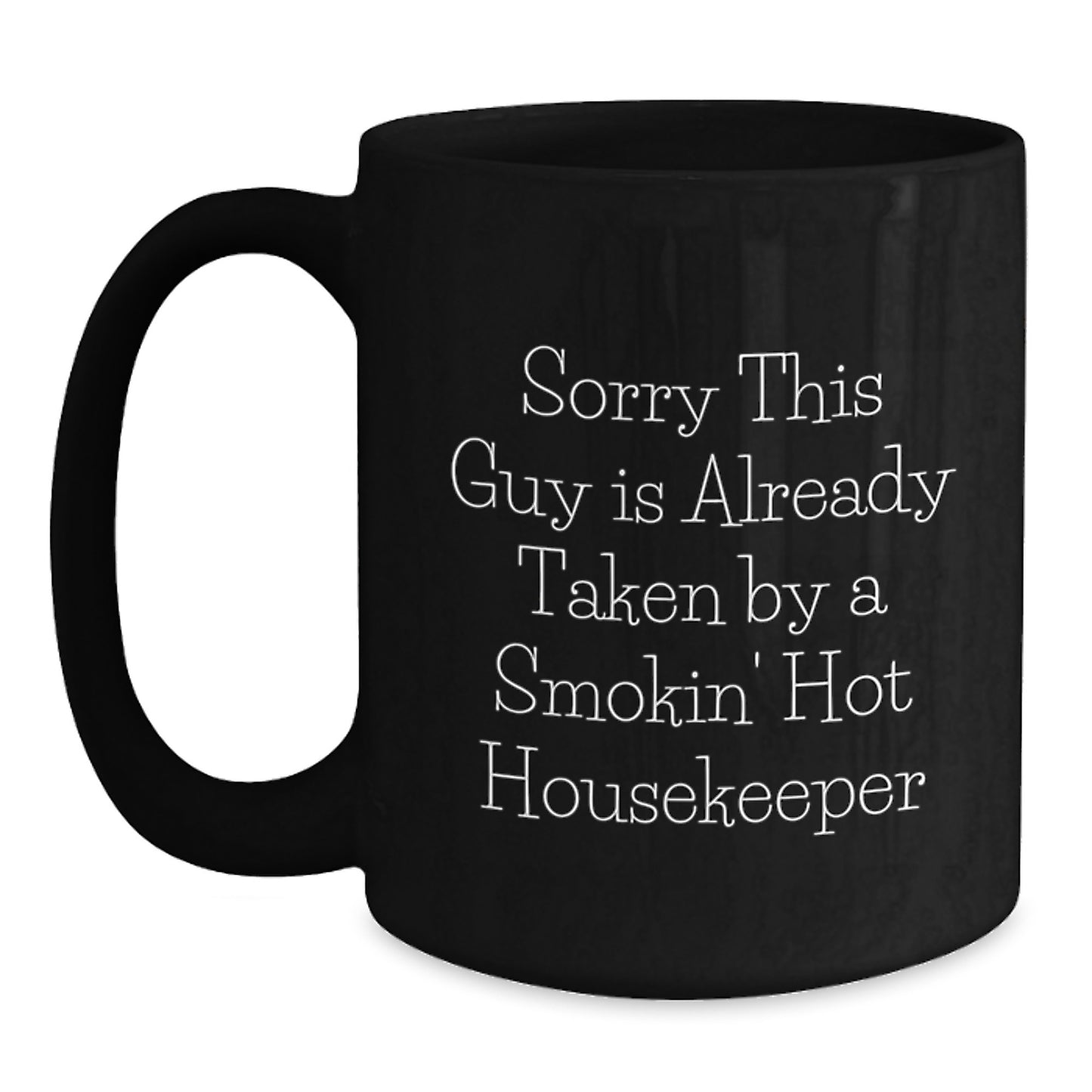 Funny Housekeeper Gifts from Friends for Birthday, Sorry This Guy Is Already Taken By A Smokin' Hot Housekeeper Black Coffee Mug - Main
