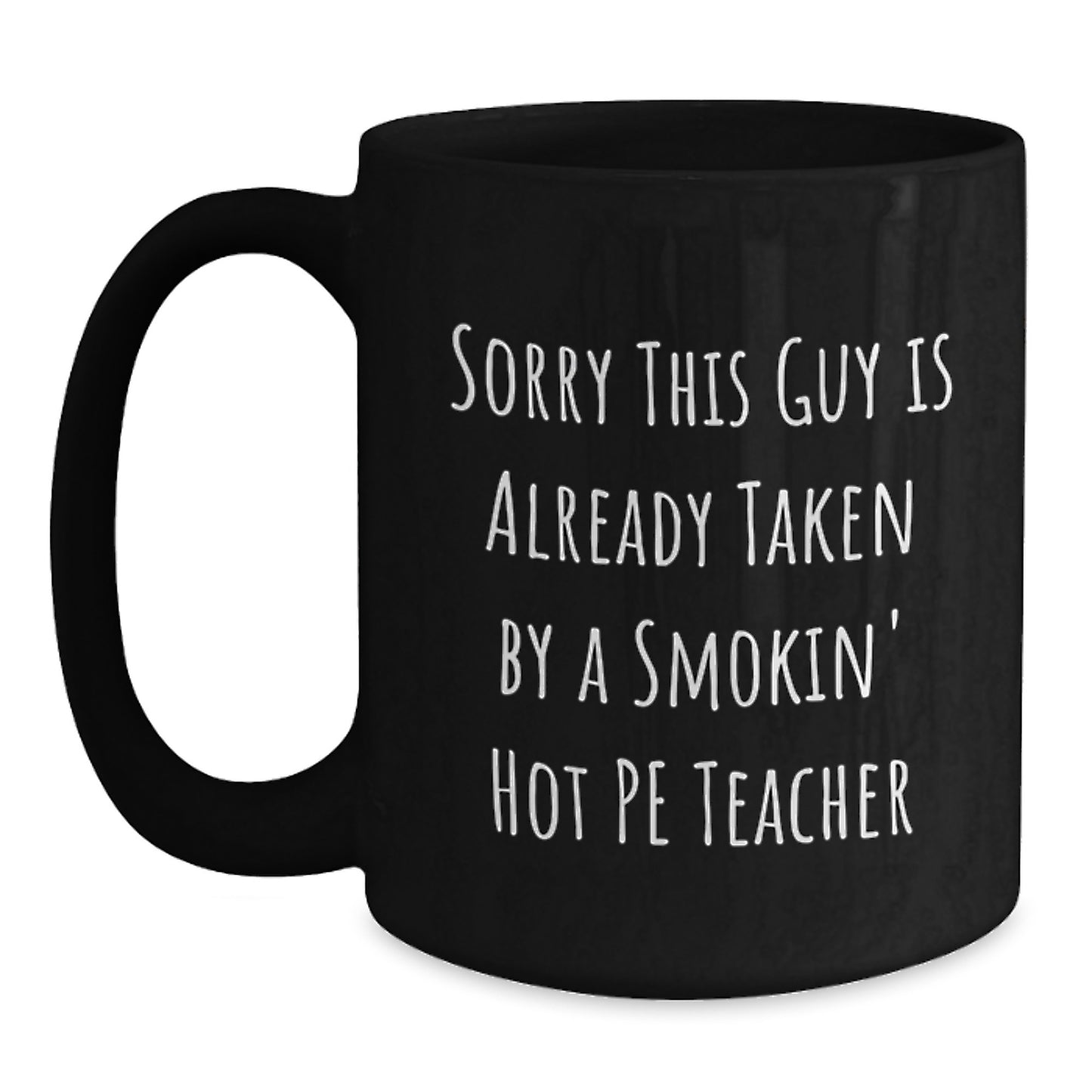 Funny PE Teacher Gift, Sorry This Guy Is Already Taken, Black Coffee Mug for Birthday, Gifts from Friends, PE Teacher Appreciation - Main