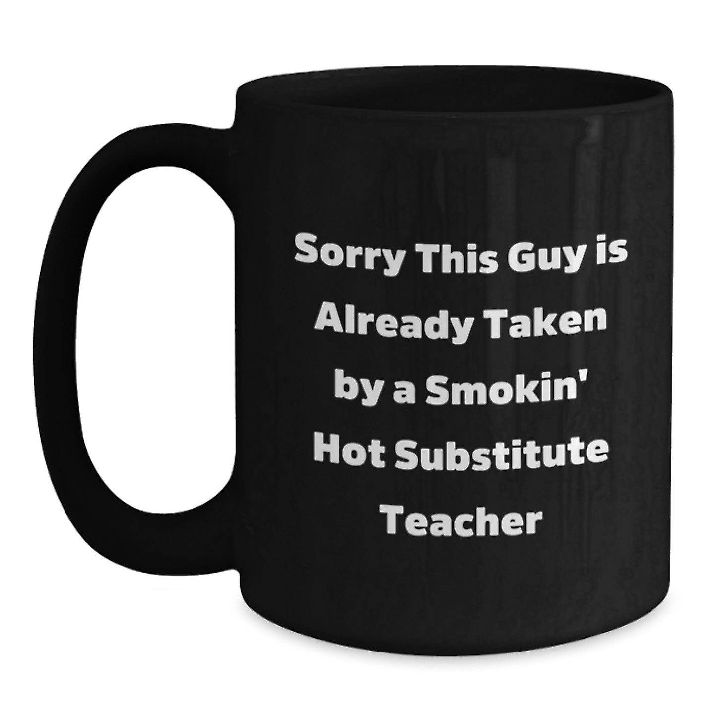 Funny Substitute Teacher Gifts - 'Sorry This Guy Is Already Taken' Black Coffee Mug, Perfect Birthday Unique Gift for Coworkers or Friends - Gifts from Men to Substitute Teacher - Main