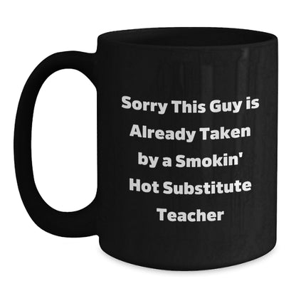 Funny Substitute Teacher Gifts - 'Sorry This Guy Is Already Taken' Black Coffee Mug, Perfect Birthday Unique Gift for Coworkers or Friends - Gifts from Men to Substitute Teacher - Main