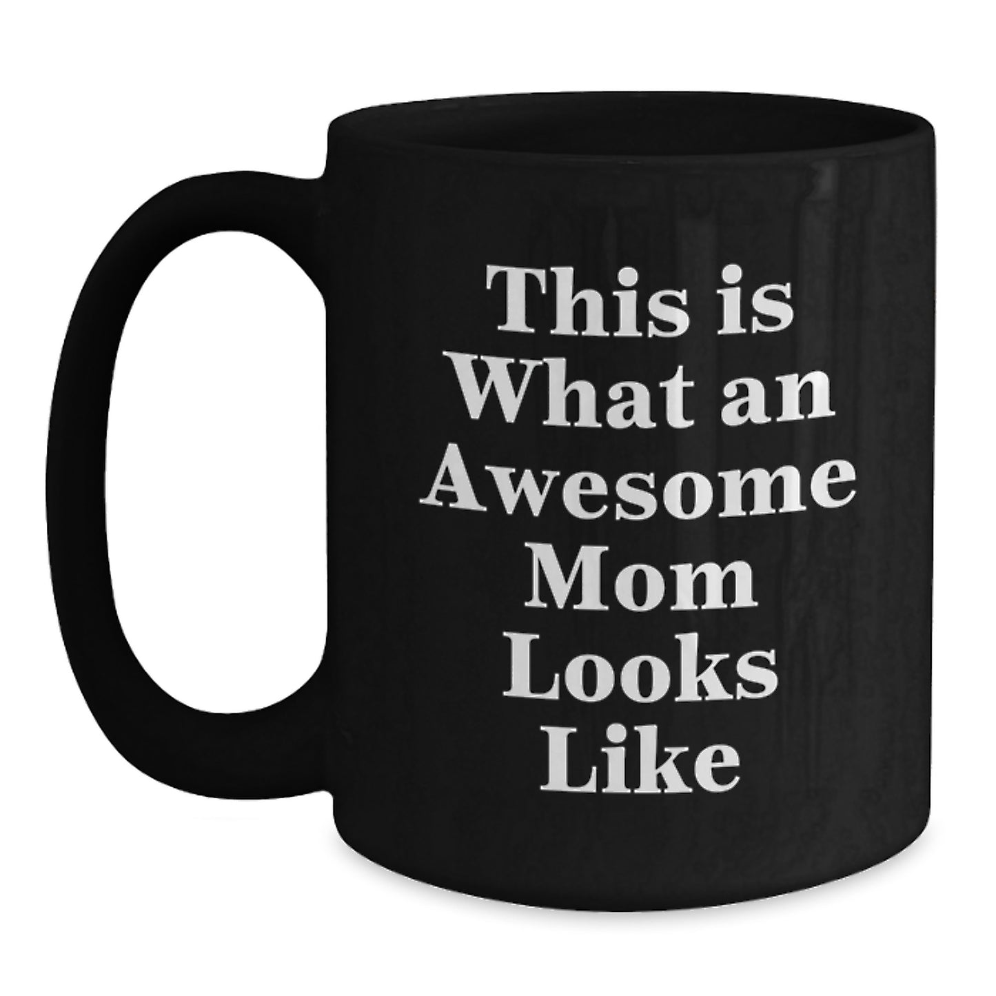 Funny Mom Gifts, Black Coffee Mug, 'This Is What An Awesome Mom Looks Like', Graduation Unique Gifts from Family, Gifts for Mom - Main