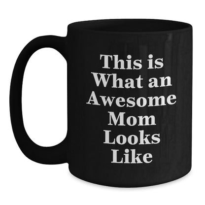 Funny Mom Gifts, Black Coffee Mug, 'This Is What An Awesome Mom Looks Like', Graduation Unique Gifts from Family, Gifts for Mom - Main
