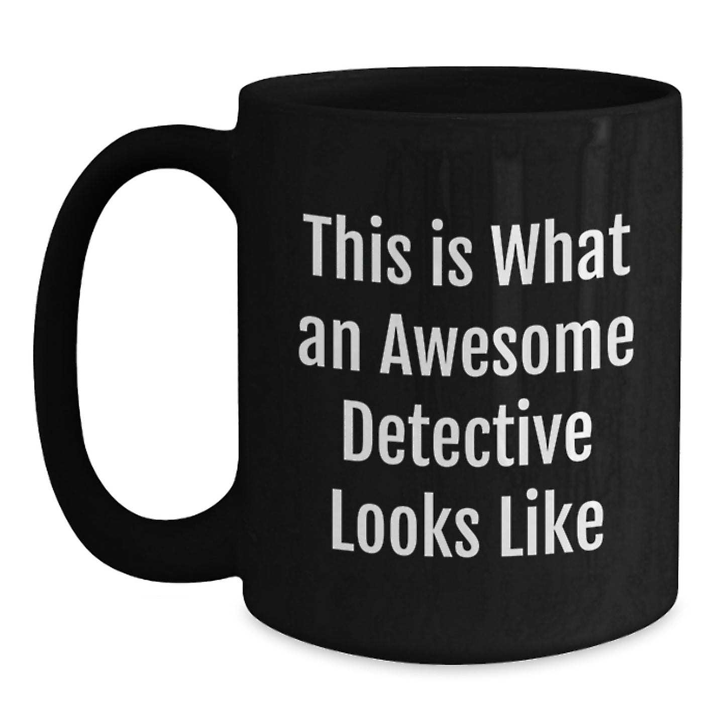 Funny Detective Gifts for Him - This Is What An Awesome Detective Looks Like Black Coffee Mug, Valentine's Unique Gifts from Men to Detective Lover - Main