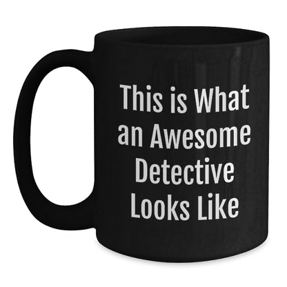 Funny Detective Gifts for Him - This Is What An Awesome Detective Looks Like Black Coffee Mug, Valentine's Unique Gifts from Men to Detective Lover - Main