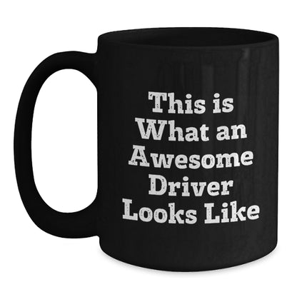 Funny Driver Gifts from Friends for Valentine's Unique Black Coffee Mugs with This Is What An Awesome Driver Looks Like Quote - Main