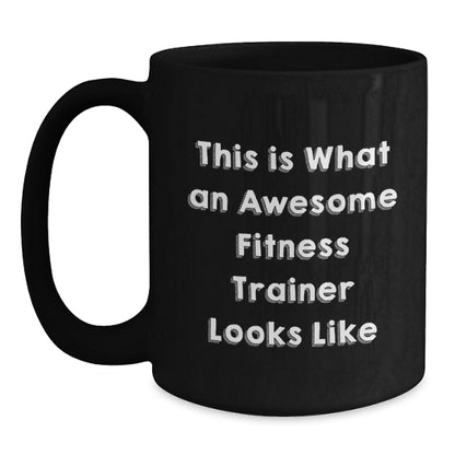 Funny Fitness Trainer Gifts from Friends for Him on Valentine's Unique Black Coffee Mugs with Quote This Is What An Awesome Fitness Trainer Looks Like - Main