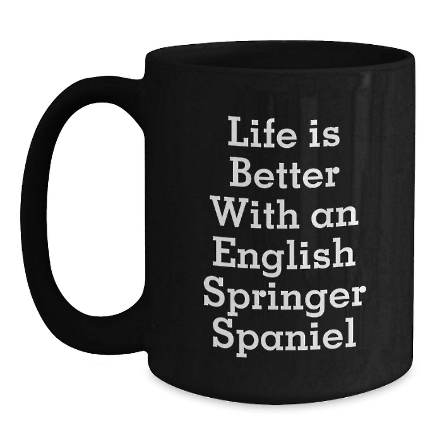 Funny English Springer Spaniel Dog Gifts, Life Is Better With An English Springer Spaniel Black Coffee Mug for Valentine's, Ideal Gift from Men to Friends, Family, Coworkers - Main