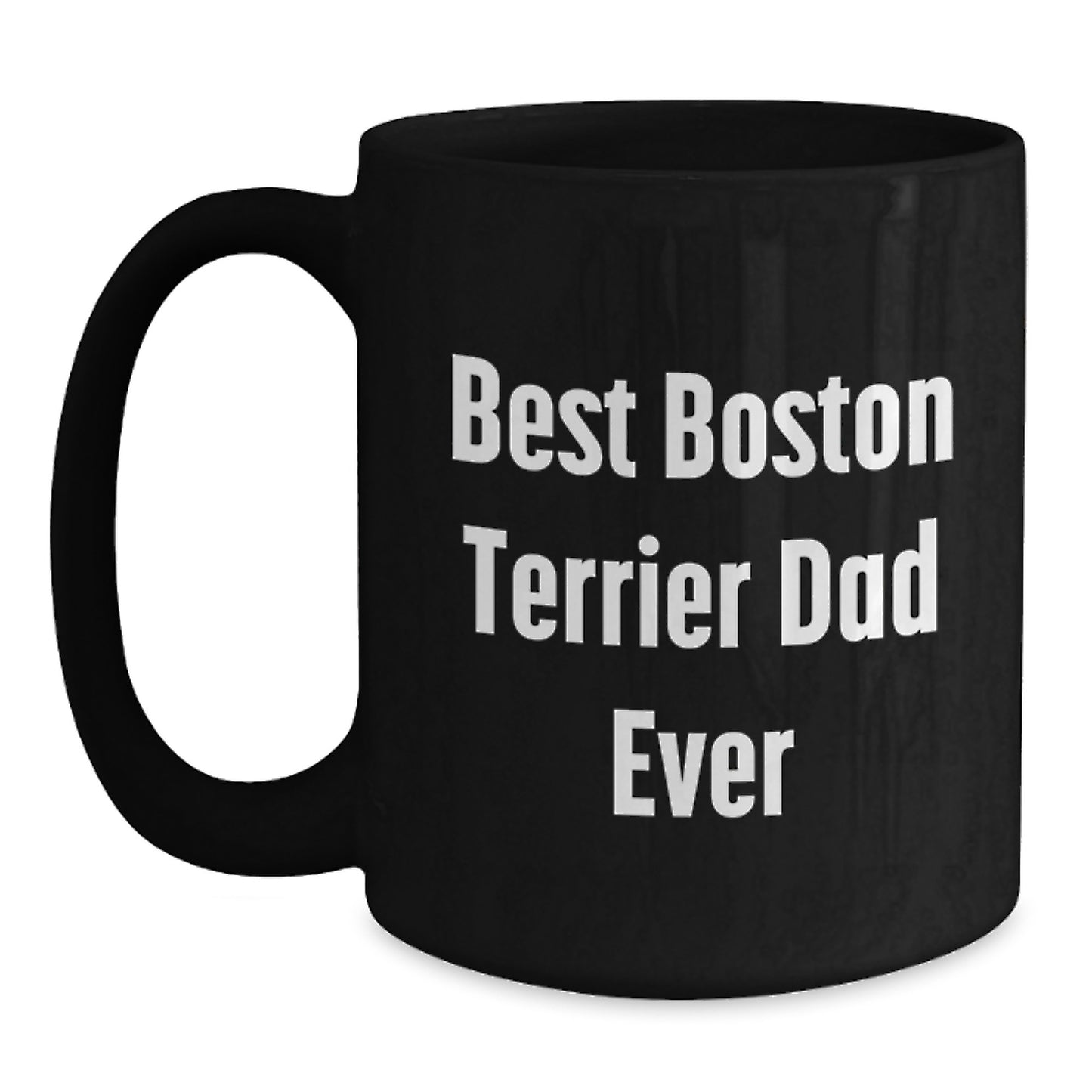 Funny Boston Terrier Dad Ever, Boston Terrier Dog Gifts, Unique Graduation Gifts from Men to Friends, 11oz or 15oz Black Coffee Mug - Main