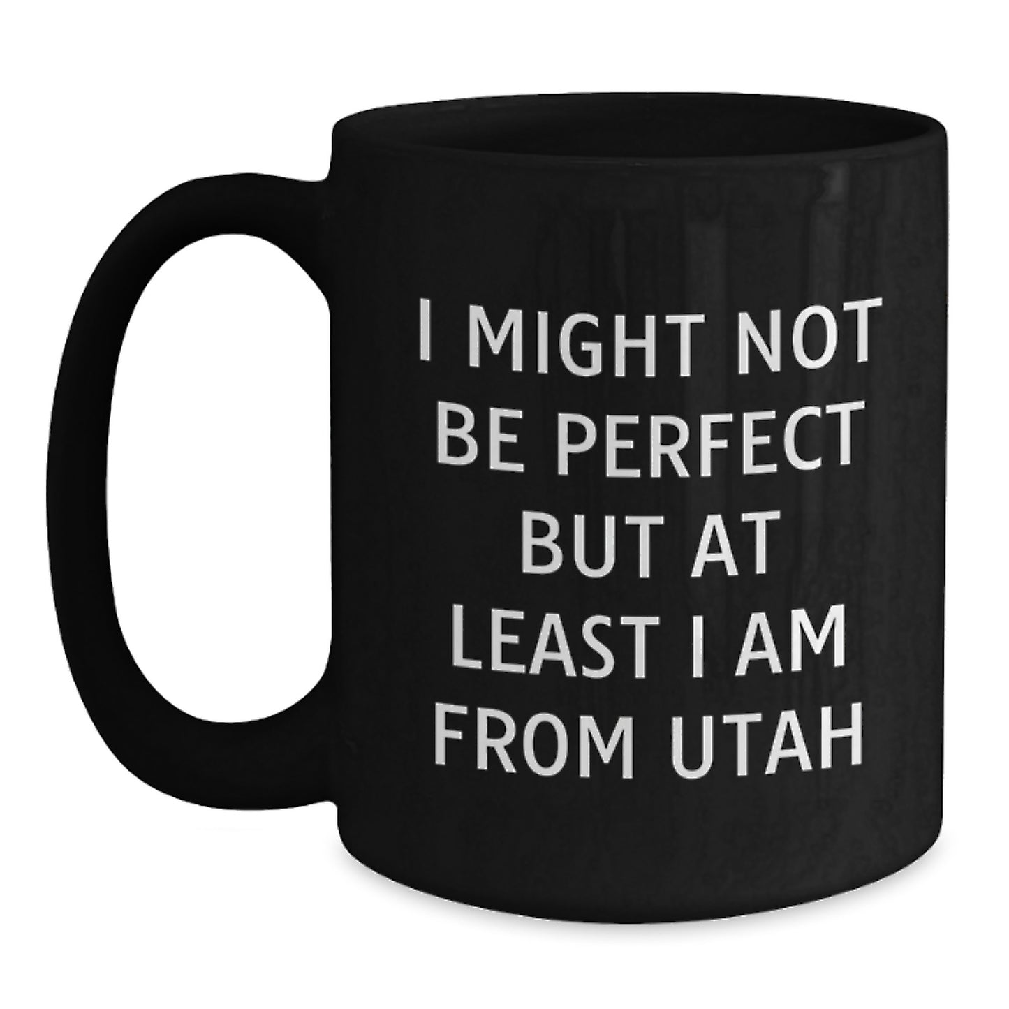 Utah Christmas Unique Gifts from Friends and Family - Black Coffee Mug 'I Might Not Be Perfect But At Least I Am From Utah' Inspired - Main