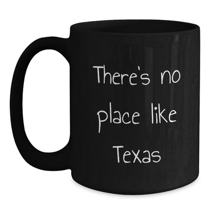 Texas Black Coffee Mug - Funny Quote 'There's No Place Like Texas' Gifts for Men Women Friends Family from the Heart - Main