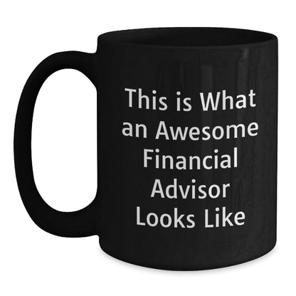 Funny Financial Advisor Gifts for Men - This Is What an Awesome Financial Advisor Looks Like Black Coffee Mug, Perfect for Christmas Unique Gifts from Friends and Coworkers, 11oz Black Ceramic - Main