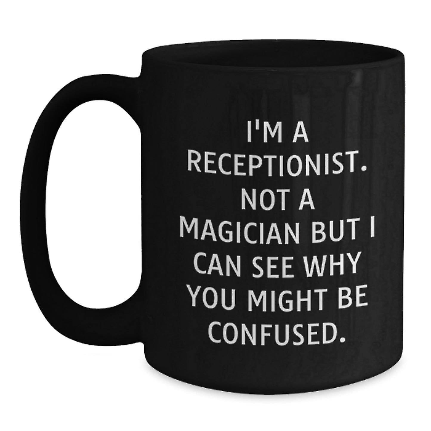 Funny Receptionist Gifts from Friends for Christmas Unique Black Coffee Mugs I'm A Receptionist Not A Magician But I Can See Why You Might Be Confused. - Main