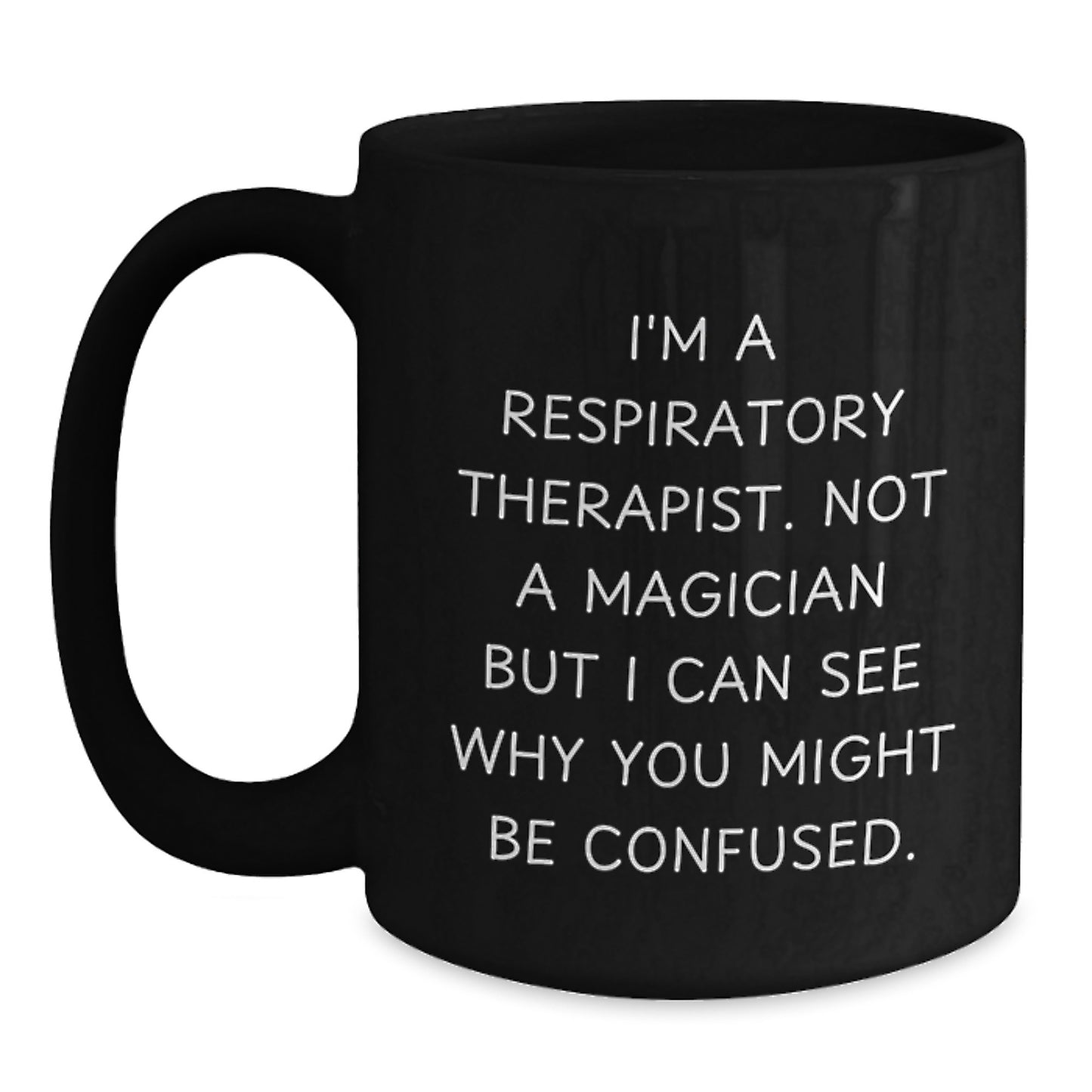 Funny Respiratory Therapist Gifts from Friends for Men - Black Coffee Mug with 'I'm A Respiratory Therapist. Not A Magician But I Can See Why You Might Be Confused.' Christmas Unique Gifts - Main