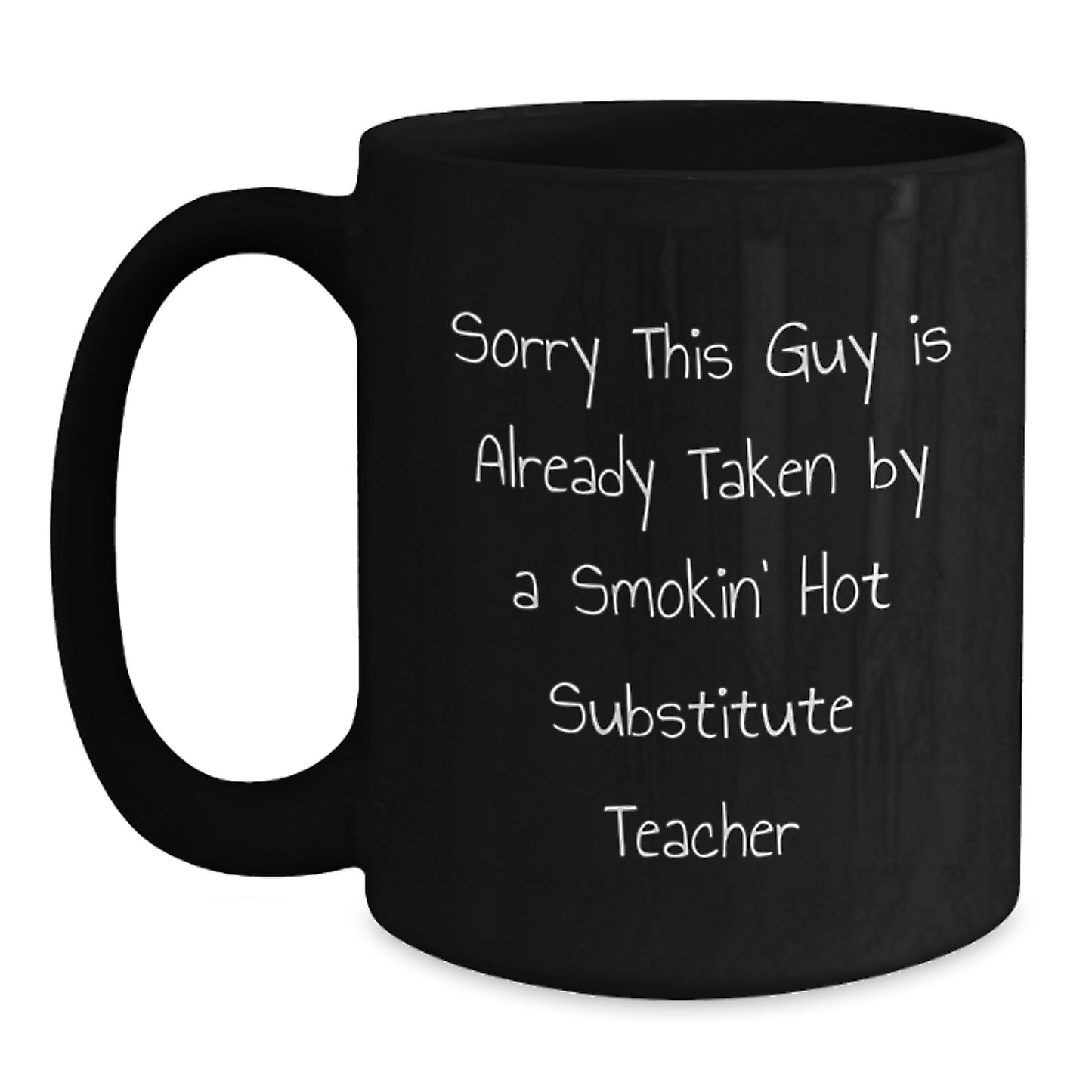 Funny Substitute Teacher Gifts for Her Birthday, Black Coffee Mug with 'Sorry This Guy Is Already Taken' Quote, 11oz or 15oz, Microwave and Dishwasher Safe - Main