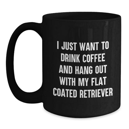 Funny Flat Coated Retriever Dog Gifts from Friends for Birthday Black Coffee Mug I Just Want To Drink Coffee And Hang Out With My Flat Coated Retriever - Main