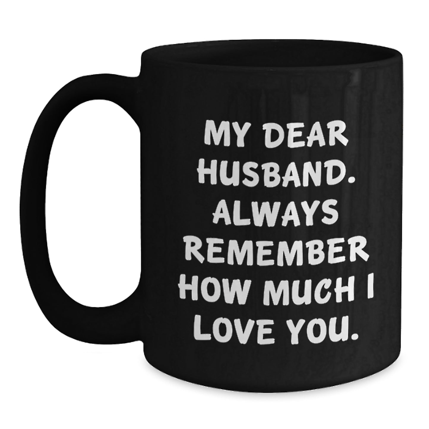 Husband Gifts, Funny Quote Coffee Mug, Black, 11oz or 15oz, Unique Valentine's Gifts from Wife to Husband, Always Remember How Much I Love You - Main