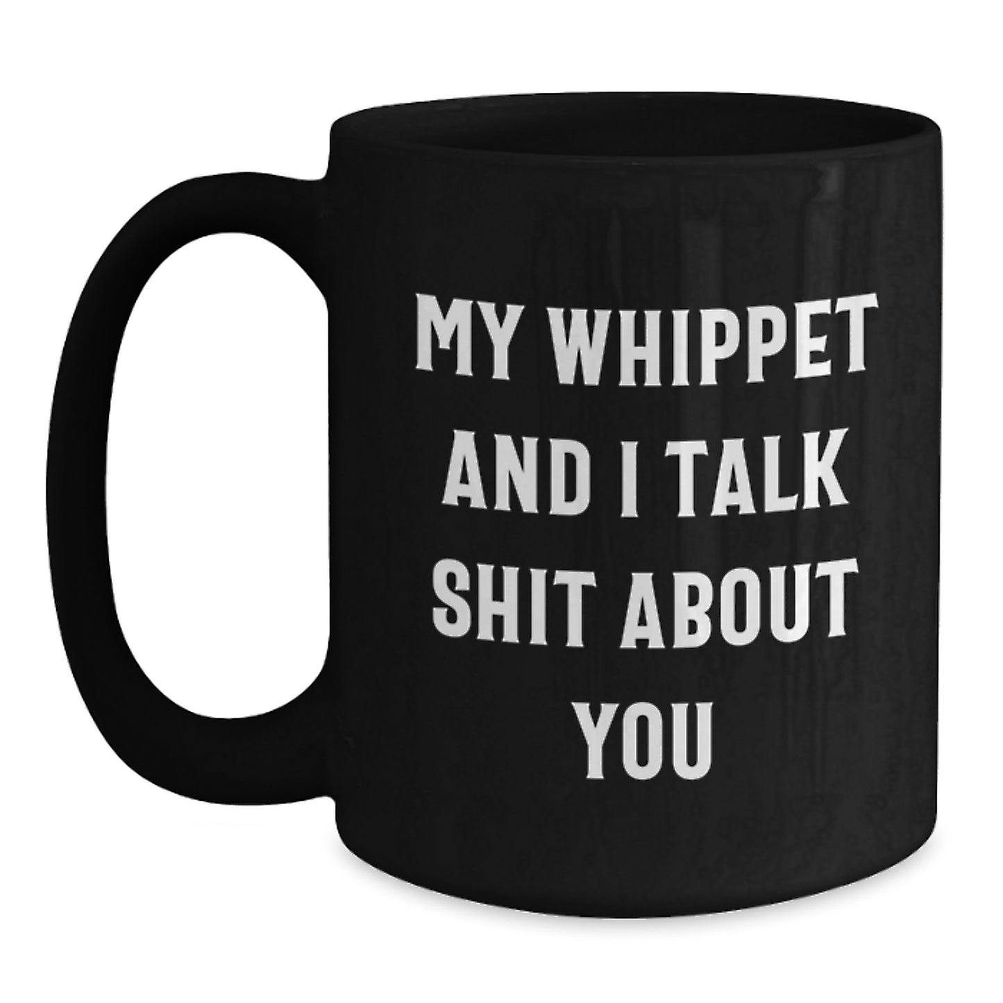 Funny Whippet Dog Lover Gifts from Men to Friends on Valentine's Unique Black Coffee Mug My Whippet And I Talk Shit About You - Main