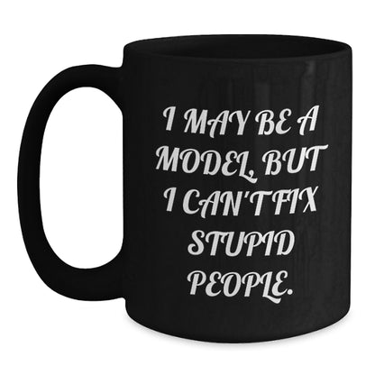 Funny Model Gifts for Graduation, I May Be A Model, But 'I Can't Fix Stupid People' Black Coffee Mug, Gift for Model, Men, Women, Friends or Coworkers, 11oz or 15oz Ceramic Mug - Main