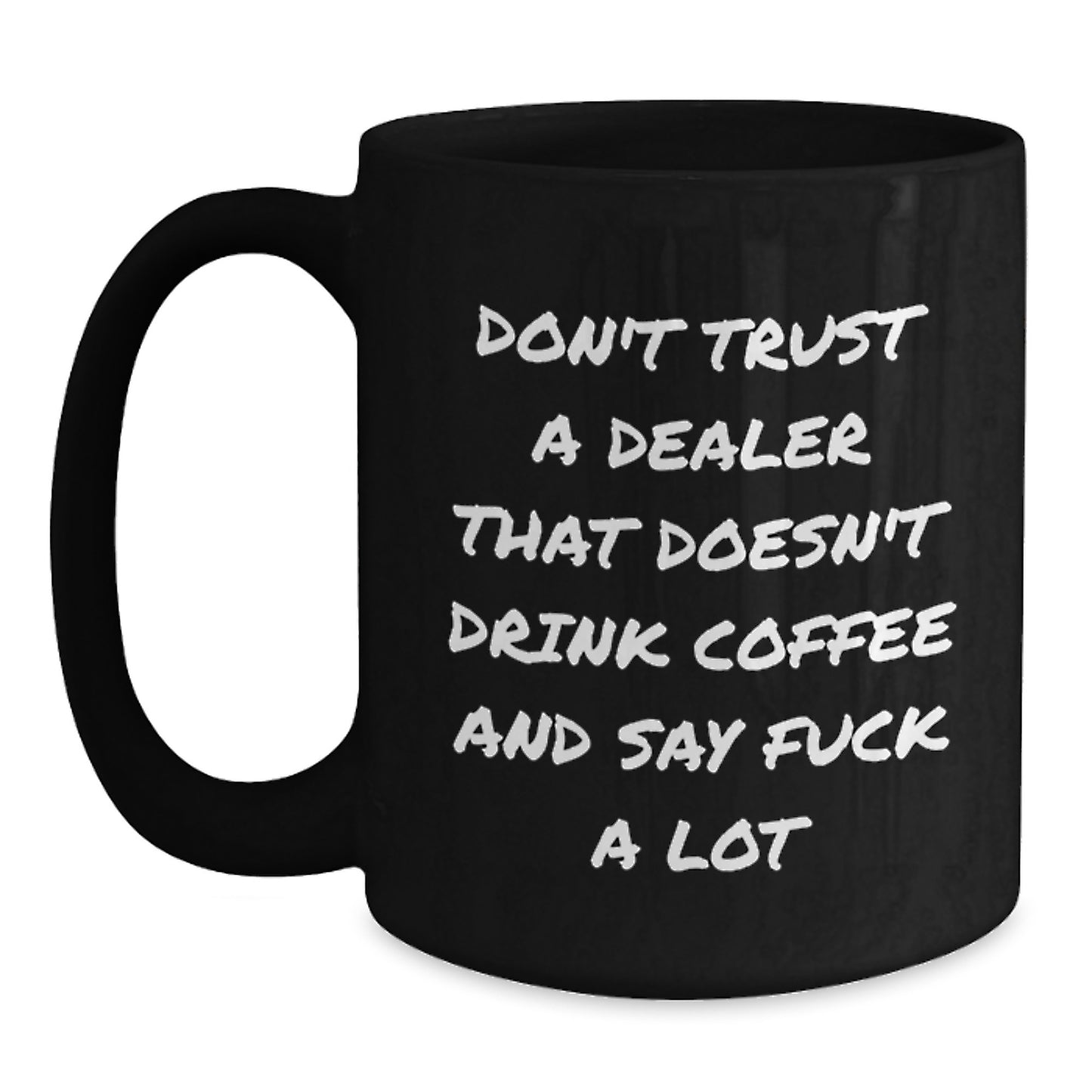 Funny Dealer Gifts from Men, Women, Friends - Black Coffee Mug with 'Don't Trust A Dealer That Doesn't...' - Main