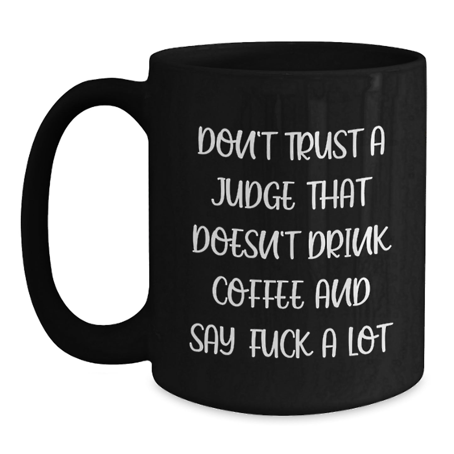 Funny Judge Gifts for Men or Women, Black Coffee Mug, Christmas Unique Gifts from Friends or Family with Don't Trust A Judge That Doesn't Drink Coffee And Say F--k A Lot Quote - Main